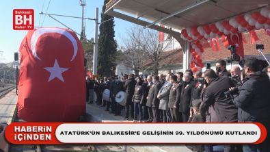 Atatürk'ün Balıkesir'e Gelişinin 99. Yıldönümü Kutlandı