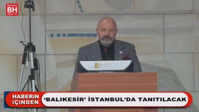 'Balıkesir' İstanbul'da Tanıtılacak