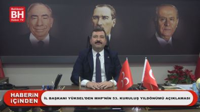 İl Başkanı Yüksel'den MHP'nin 53. Kuruluş Yıldönümü Açıklaması