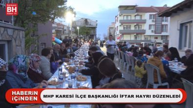 MHP Karesi İlçe Başkanlığı İftar Hayrı Düzenledi