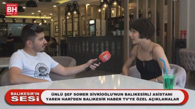 Ünlü Şef Somer Sivrioğlu'nun Balıkesirli Asistanı Yaren Hari'den Balıkesir Haber TV'ye Özel Açıklamalar