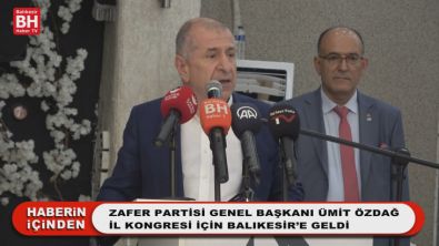 Zafer Partisi Genel Başkanı Ümit Özdağ İl Kongresi için Balıkesir'e Geldi